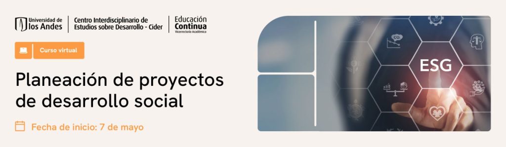Curso virtual sobre planeación de proyectos de desarrollo social con enfoque en sostenibilidad, ofrecido por el Cider de la Universidad de los Andes.