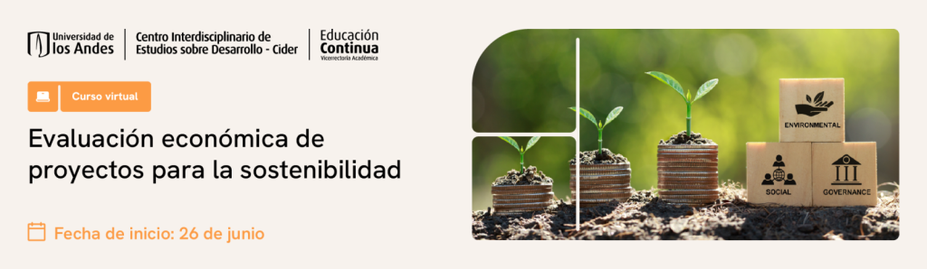 Curso virtual de evaluación económica de proyectos sostenibles con enfoque en criterios ambientales, sociales y de gobernanza. Inicio el 26 de junio.