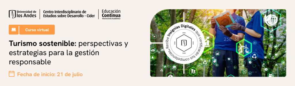 Curso virtual sobre turismo sostenible con enfoque en estrategias de gestión responsable. Inicio el 21 de julio, ofrecido por el Cider y Educación Continua de la Universidad de los Andes.